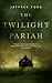The Twilight Pariah (Kindle Single)