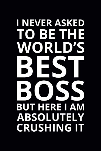I Never Asked To Be the World's Best Boss: 6x9 Lined Funny Work Notebook, 108 Page Office Gag Gift For Adults | Secret Santa Card Alternative & Coworker White Elephant Gift Idea image 2