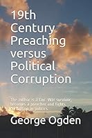 19th Century Preaching versus Political Corruption: The author is a Civil War survivor, becomes a preacher and fights corruption in politics. 1983040347 Book Cover