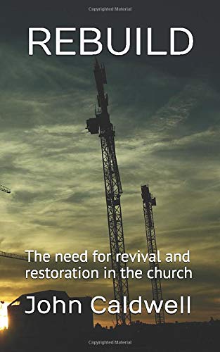 Rebuild: The need for revival and restoration in the church
