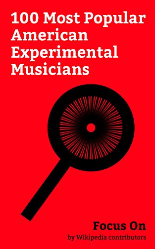 Focus On: 100 Most Popular American Experimental Musicians: David Lynch, Sasha Grey, L. Ron Hubbard, Frank Zappa, Maynard James Keenan, David Byrne, Sufjan ... Flying Lotus, etc. (English Edition)