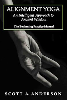 Spiral-bound Alignment Yoga: An Intelligent Approach to Ancient Wisdom (The Beginning Practice Manual) Book