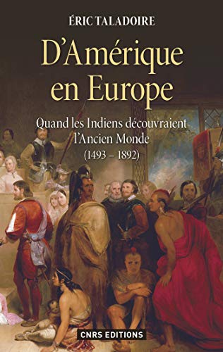 D'Amérique en Europe. Quand les Indiens découvraient l'ancien monde 1493-1892: Quand les Indiens d PDF Ebook En Ligne