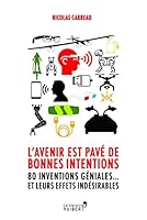 L'avenir est pavé de bonnes intentions: 80 inventions géniales... et leurs effets indésirables (2015) (La librairie Vuibert: 80 inventions géniales... et leurs effets indésirables) (French Edition) 231110120X Book Cover
