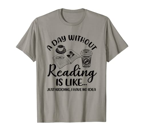 Funny Book Reading Reader A Day Without Reading Bookworm Camiseta