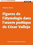  Figures de l\'étymologie dans l\'oeuvre poétique de César Vallejo (Parcours Universitaires)