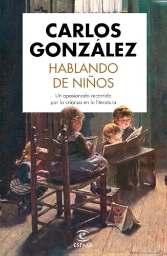 Hablando de niños: Un apasionado recorrido por la crianza en la literatura (Espasa Divulgación Científica)