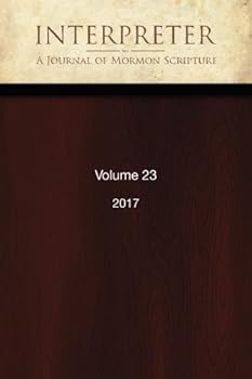 Paperback Interpreter: A Journal of Mormon Scripture, Volume 23 (2017) (Interpreter: A Journal of Latter-day Saint Faith and Scholarship) Book