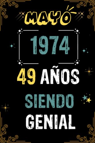 CUADERNO, MAYO 1974, 49 Años Siendo Genial: Regalo de 49 cumpleaños para mujeres y hombres, ideas de 49 cumpleaños... un cumpleaños... divertido, ... regalo de 49 cumpleaños para él/ella.