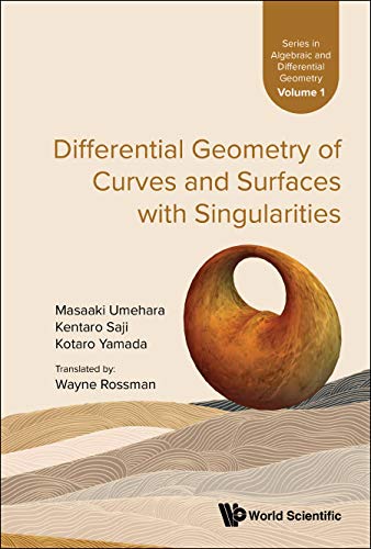 Differential Geometry Of Curves And Surfaces With Singularities (Series In Algebraic And Differential Geometry Book 1)