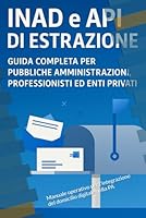 INAD e API di Estrazione: Manuale operativo per l’integrazione del domicilio digitale nella PA B0G2SBZZR3 Book Cover