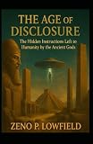 The Age of Disclosure: the Hidden instructions left to Humanity by the Ancient Gods