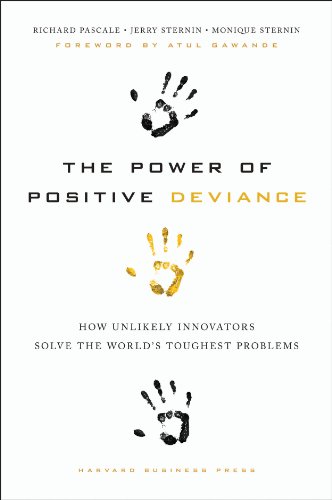 Cover of The Power of Positive Deviance: How Unlikely Innovators Solve the World's Toughest Problems