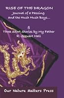 Rise of the Dragon -: Journal of a Passing and the Hush Hush Boys & Three Short Stories by My Father 194844206X Book Cover