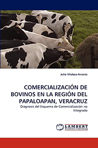 COMERCIALIZACIÓN DE BOVINOS EN LA REGIÓN DEL PAPALOAPAN, VERACRUZ: Diagnosis del Esquema de Comercialización no Integrado