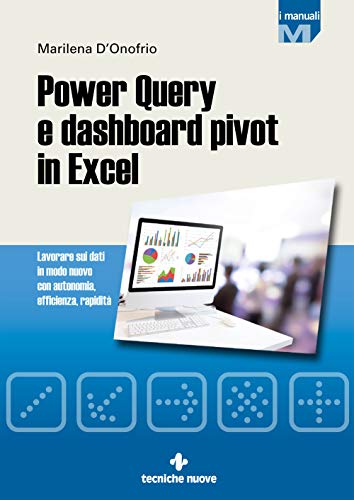 Power Query e dashboard pivot in Excel. Lavorare sui dati in modo...