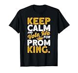 Keep Calm And Vote Me For Prom King Graduation 2022 Prom T-Shirt