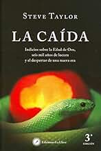 La caída: indicios sobre la edad de oro, seis mil años de locura y el despertar de una nueva era (SIN COLECCION)