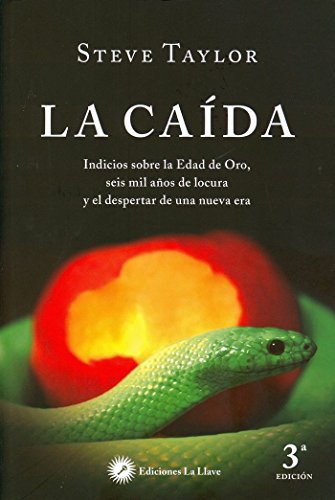 La caída: indicios sobre la edad de oro, seis mil años de locura y el despertar de una nueva era (SIN COLECCION)