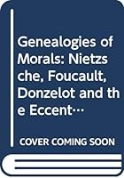 Genealogies of Morals: Nietzsche, Foucault, Donzelot and the Eccentricity of Ethics 0312318065 Book Cover