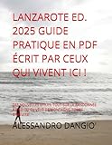  LANZAROTE ED. 2025 GUIDE PRATIQUE EN PDF ÉCRIT PAR CEUX QUI VIVENT ICI !: DES NOUVELLES UTILES, TOUT SUR LA RANDONNÉE À PIED OU EN VÉLO DE MONTAGNE, TOURS GRATUITS!