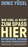 flugschriften bauernkrieg  Wir sind ja nicht zum Spaß hier: Reportagen, Satiren und andere Gebrauchstexte (Nautilus Flugschrift)