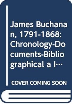 Hardcover James Buchanan, 1791-1868: Chronology-Documents-Bibliographical a Ids. Book