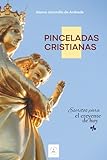  Pinceladas Cristianas: Escritos para el creyente de hoy