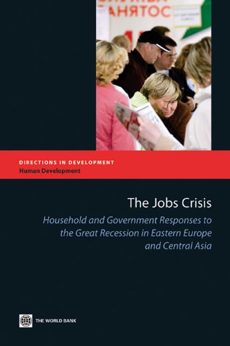 The Jobs Crisis: Household and Government Responses to the Great Recession in Eastern Europe and Central Asia (Directions in Development)