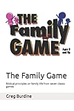 the family game: biblical principles on family life from seven classic games