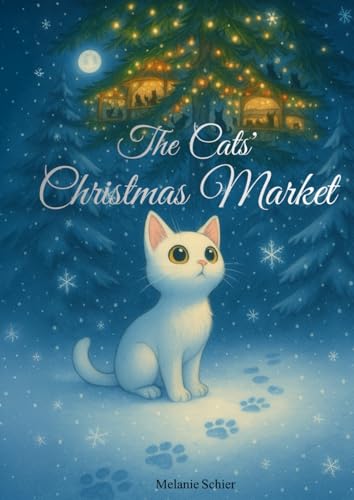 The Cats‘ Christmas Market: A Christmas Story for Kids and Winter Tale | Read Aloud Bedtime Book for Cat Lovers and First Readers | Advent Calendar Book | Holiday Feel Good Book | Christmas Gift