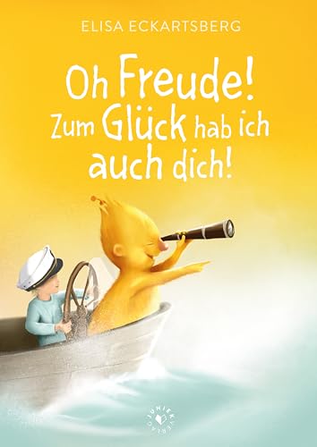 Oh Freude! Zum Glück hab ich auch dich! (Geh hin und fühle: Kinderbuchreihe über Gefühle)