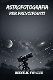 ASTROFOTOGRAFIA PER PRINCIPIANTI