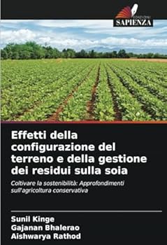 Effetti della configurazione del terreno e della gestione dei residui sulla soia (Italian Edition)
