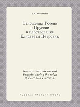 Paperback Russia's attitude toward Prussia during the reign of Elizabeth Petrovna. [Russian] Book