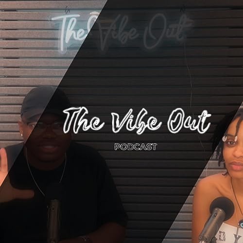 The Vibe Out Podcast EP 4 - BBLs, Bad Boys Club, Chrisean Rock, Sagging, Birth Control, and More!