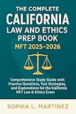 The Complete California Law and Ethics Prep Book MFT 2025 - 2026: Comprehensive Study Guide with Practice Questions, Test Strategies, and Explanations for the California MFT Law & Ethics Exam