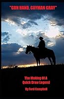Gun Hand, Cayman Gray: THE MAKING OF A QUICK DRAW LEGEND 0991511603 Book Cover
