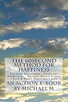 Paperback The 60second Method for HAPPINESS: Conquer Negativety - Overcome Depression - Destroy Excess Stress - Live A Happy Prosperous Life Book