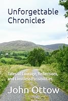Unforgettable Chronicles: Tales of Courage, Reflections, and Limitless Possibilities B0CLVX2624 Book Cover