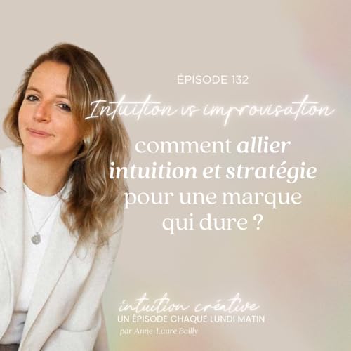 132 - Intuition &ne; improvisation : comment allier intuition et strat&eacute;gie pour une marque qui dure