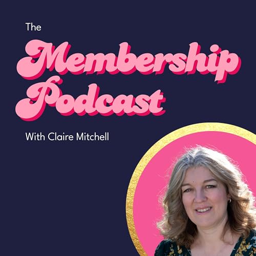 The Membership Podcast with Claire Mitchell cover art