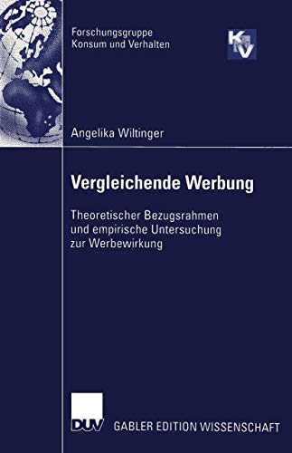 Vergleichende Werbung. Theoretischer Bezugsrahmen und empirische Untersuchung zur Werbewirkung (Forschungsgruppe Konsum und Verhalten)