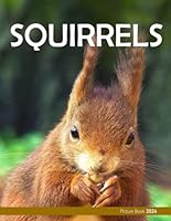 Squirrels: Cool Pictures & Amazing Facts of Squirrels - Coffee Table Book or Perfect Gift for Squirrels enthusiasts, and Nature lovers ....Relaxing & Meditation. B0D6S5K43K Book Cover