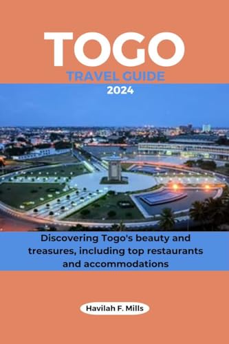 TOGO TRAVEL GUIDE 2024: Discovering Togo's beauty and treasures, including top restaurants and accommodations