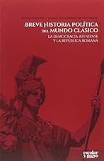 Breve historia política del mundo clásico: La democracia ateniense y la república romana (Análisis y crítica)