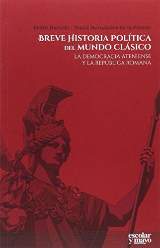Breve historia política del mundo clásico: La democracia ateniense y la república romana (Análisis y crítica)