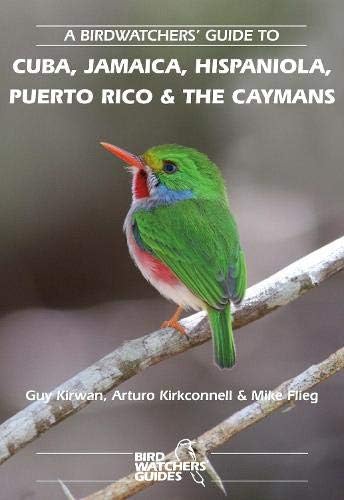 A Birdwatchers' Guide to Cuba, Jamaica, Hispaniola, Puerto Rico and the Caymans (Where to Watch Guides): Site Guide (Prion Birdwatchers' Guide Series)