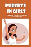Puberty in Girls: Everyday You Need To Know For A Healthy