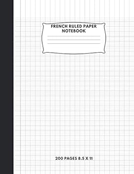 French Ruled Paper Notebook : Graph Paper School Notebook: Seyes Grid:French Ruling for Handwriting, Calligraphers, Kids, Student, Teacher: 200 Pages 8. 5 X 11 Inches